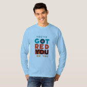 "Du hast dir rot Got." T-Shirt (Vorne ganz)