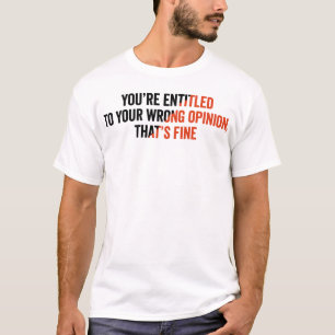 Du hast ein Recht auf deine falsche Meinung, das i T-Shirt