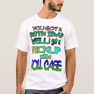 Du hast eine Roth IRA got? Nun, ich got einen Lief T-Shirt