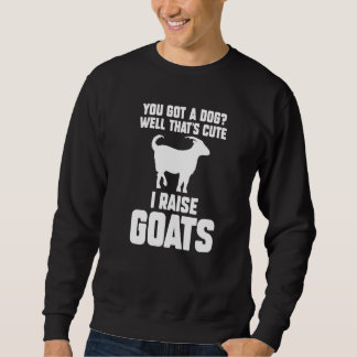 Du hast einen Hund, na das ist süß, ich ziehe Zieg Sweatshirt