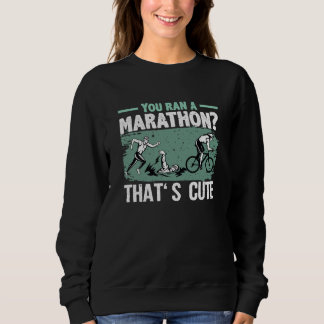 Du hast einen Marathon absolviert, das ist süß, La Sweatshirt