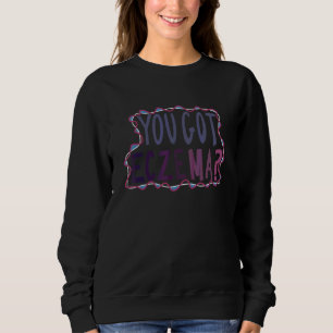 Du hast Ekzem Bekleidung Sweatshirt