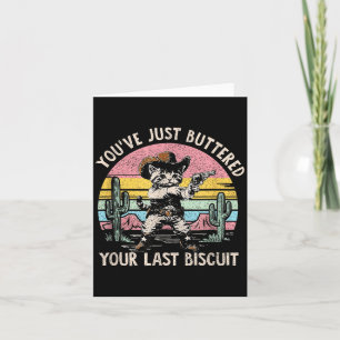 Du hast gerade dein letztes Biscuit gebuttert Lust Karte