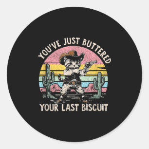 Du hast gerade dein letztes Biscuit gebuttert Lust Runder Aufkleber