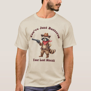 "Du hast gerade dein letztes Biscuit gebuttert Wa T-Shirt