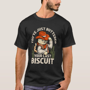Du hast gerade dein letztes Biscuit Western Cow ge T-Shirt