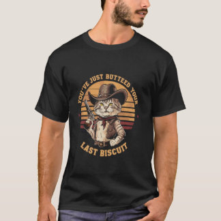 Du hast gerade deine letzte Biscuit Western-Katze T-Shirt