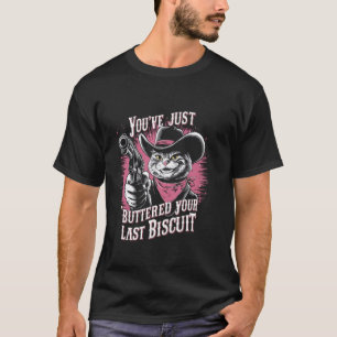Du hast gerade deinen letzten Biscuit Western Cat T-Shirt