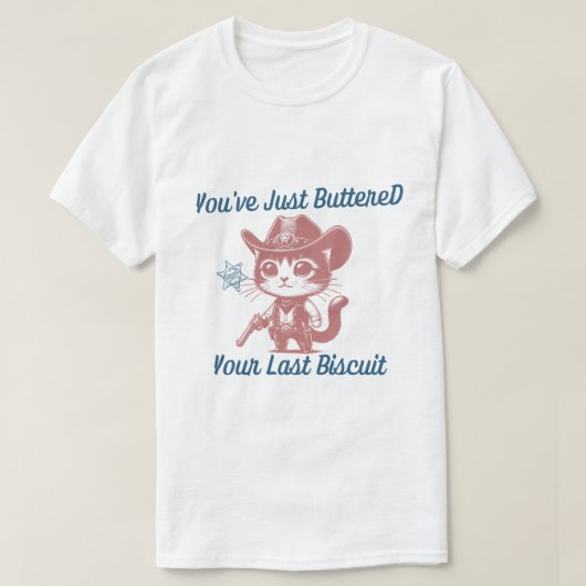 Du hast gerade deinen letzten Biskuit gebuttert T-Shirt (Design vorne)