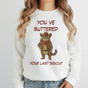 Du hast gerade deinen letzten Biskuitkatzenjungen  Sweatshirt