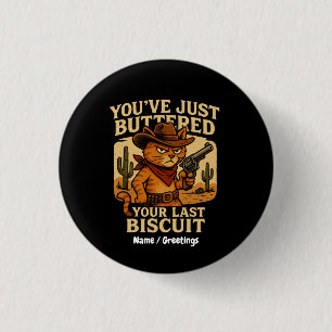 Du hast gerade deinen letzten Cowboy-Katzen gebutt Button