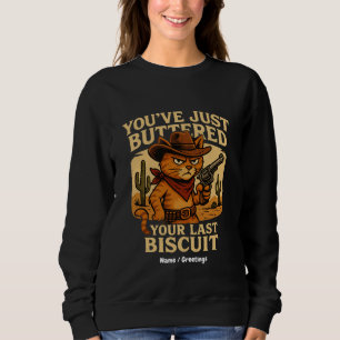 Du hast gerade deinen letzten Cowboy-Katzen gebutt Sweatshirt