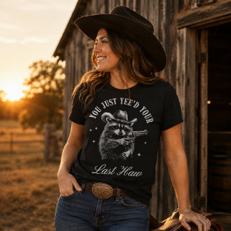 Du hast gerade deinen letzten Haw-Cowboy-Waschbäre T-Shirt