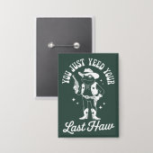 Du hast gerade deinen letzten lustigen Meme-Cowboy Button (Vorderseite/Rückseite)