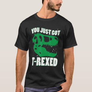 Du hast gerade Got T-Shirt