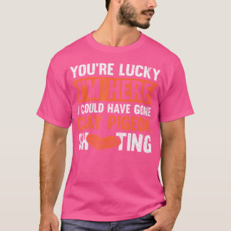 Du Hast Glück, Dass Ich Hier Bin, Ich Hätte Zum Kl T-Shirt