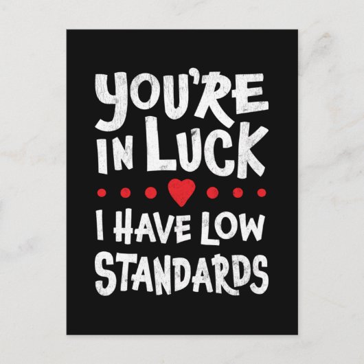 Du hast Glück, dass ich niedrige Standards habe Postkarte (Vorderseite)
