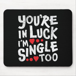Du hast Glück, ich bin auch Single Online-Dating Mousepad