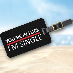 Du hast Glück - ich bin Single Gepäckanhänger