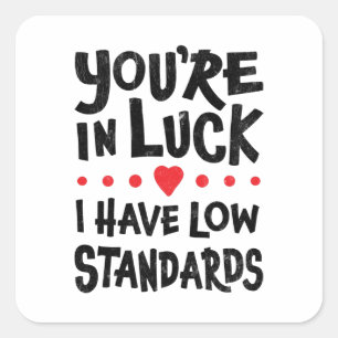 Du hast Glück, ich habe niedrige Ansprüche Sticker