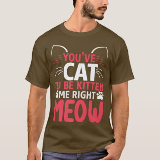 Du hast got, dass ich eine lustige Katze bin T-Shirt