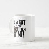 Du hast Got, mich zu kitten, Niedlich und nüchtern Kaffeetasse (Vorderseite Links)