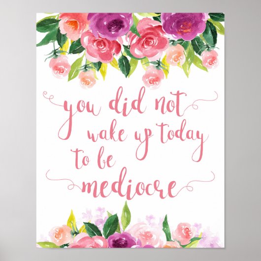 Du hast heute nicht zu Mittelmäßigkeit Geweckt Poster (Vorne)