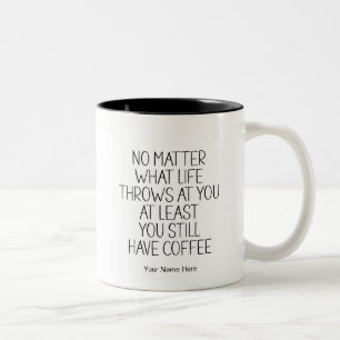 Du hast immer noch Kaffee Lustiger Spruch Modern C Zweifarbige Tasse