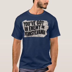 Du hast in Pennsylvania einen Feind got T-Shirt