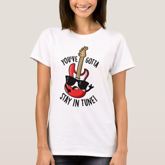Du hast in Tune Funny Guitar Pun Bleibe T-Shirt (Vorderseite)