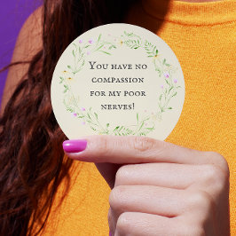 Du hast kein Mitgefühl für meine armen Nerven! Flo Runder Aufkleber
