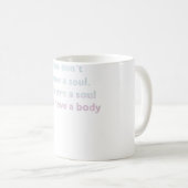 Du hast kein Soul, du bist ein Soul Kaffeetasse (VorderseiteRechts)