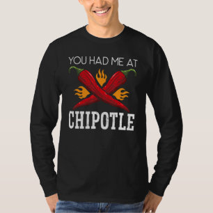 Du hast mich bei Chipotle Chili Geschmack Scharfes T-Shirt