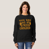 Du hast mich bei Fried Chicken Chicken Sweatshirt (Vorne ganz)