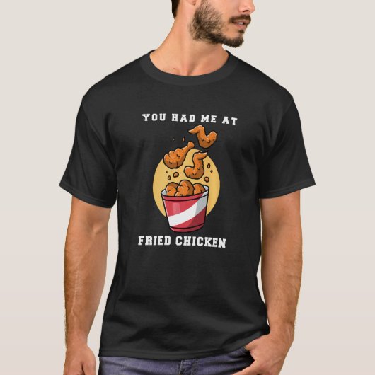 Du hast mich bei Fried Chicken T-Shirt (Vorderseite)