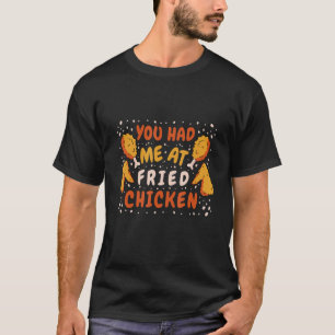 Du hast mich bei gebratenem Hühnchen gegessen T-Shirt