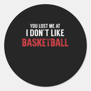 Du hast mich bei Ich mag Basketball-Legende nicht  Runder Aufkleber