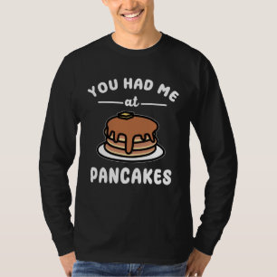 Du hast mich bei Pfannkuchen  Frühstück Essen Pfan T-Shirt