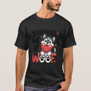 Du hast mich bei Woof Süße Sibirische Husky-Liebe T-Shirt