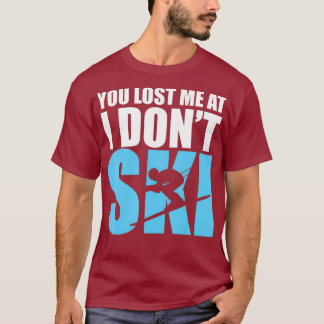 Du hast mich verloren, ich bin kein Ski Ski Ski Sk T-Shirt
