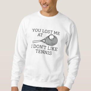 Du hast mich verloren, weil ich kein Tennis mag Sweatshirt