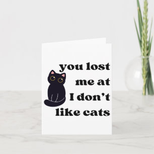 Du hast mich verloren, weil ich keine Katzen mag Karte