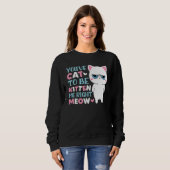 Du hast mich zum Kätzchen machen müssen Miezekatze Sweatshirt (Vorne ganz)