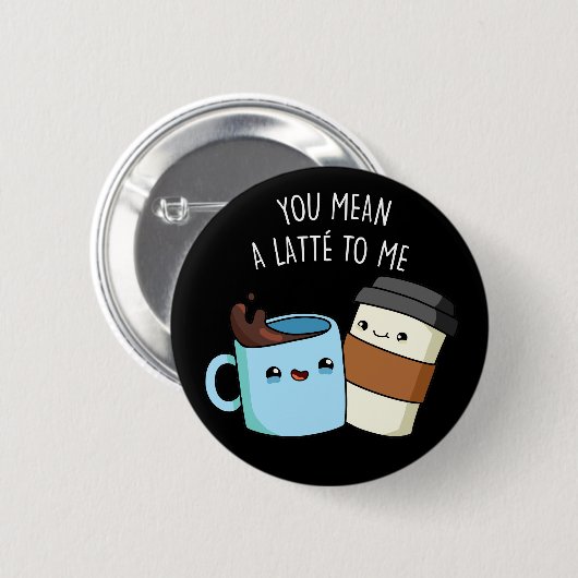Du hast mir einen Latte zum sonnigen Kaffeepulver  Button (Vorne & Hinten)