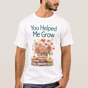 Du hast mir geholfen zu wachsen - Lehrergeschenk T-Shirt