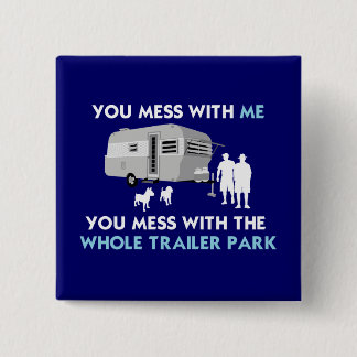 ...Du hast mit dem gesamten Trailer Park gemein! Button