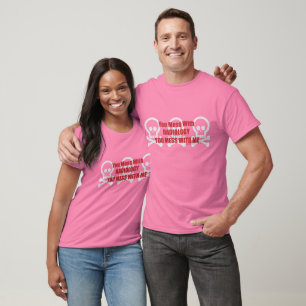 Du hast mit Radiologie zu kämpfen, die du mit mir T-Shirt