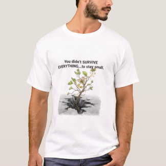 Du hast nicht alles überlebt, um klein zu bleiben  T-Shirt