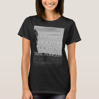 Du hast nicht gelitten: Der Hexenprozess-Podcast T T-Shirt