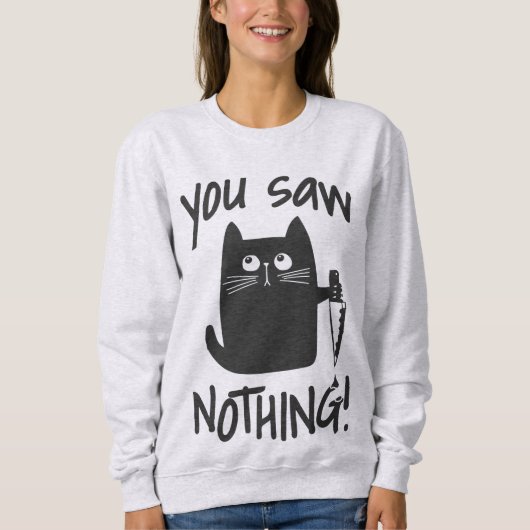 Du hast nichts Funny Black Cat Sweatshirt gesehen (Vorderseite)